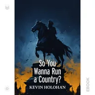 So You Wanna Run a Country?
